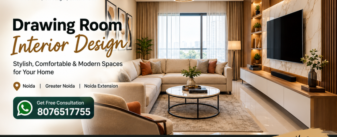 Drawing Room Interior Design: Modern Ideas for Beautiful Homes in Noida and Greater Noida